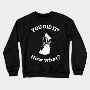 graduation: You did it! Now what? female Crewneck Sweatshirt